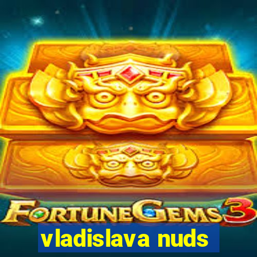 vladislava nuds